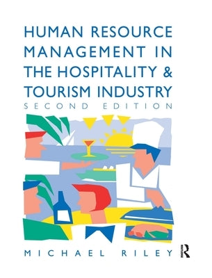 Human Resource Management in the Hospitality and Tourism Industry by Riley, Michael