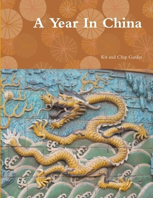 A Year In China by Gardes, Kit And Chip