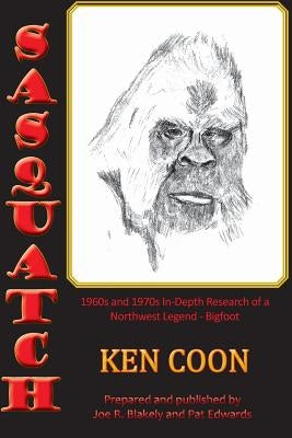 Sasquatch!: 1960s and 1970s In-Depth Research of a Northwest Legend - Bigfoot by Blakely, Joe R.