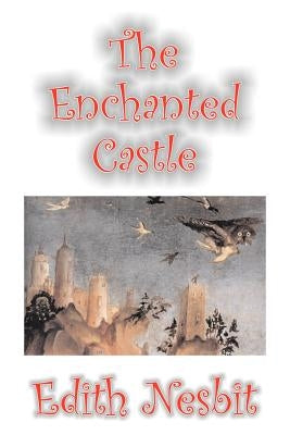 The Enchanted Castle by Edith Nesbit, Fiction, Fantasy & Magic by Nesbit, Edith