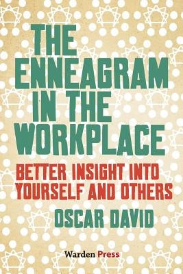 The Enneagram in the Workplace: Better insight into yourself and others by David, Oscar