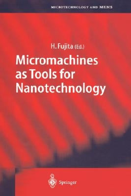 Micromachines as Tools for Nanotechnology by Fujita, Hiroyuki