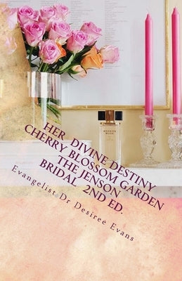 Her Divine Destiny (Cherry Blossom Garden): A Woman's Dreams, Desires, and Passions Revealed in her Search to Find Purpose and Fulfillment in Life by Evans, Desiree