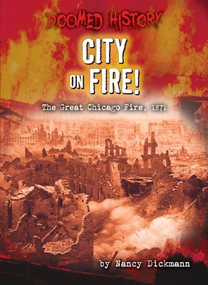 City on Fire!: The Great Chicago Fire, 1871 by Dickmann, Nancy