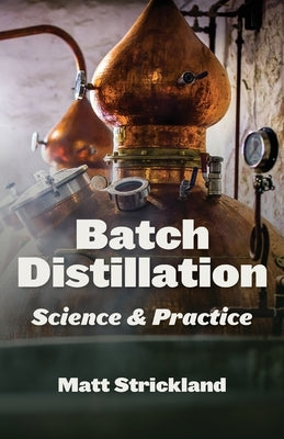 Batch Distillation: Science and Practice by Strickland, Matt