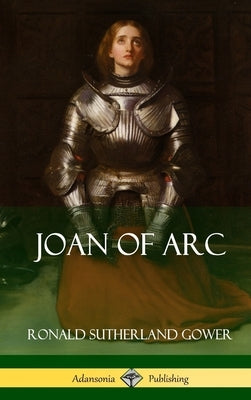 Joan of Arc (Hardcover) by Gower, Ronald Sutherland