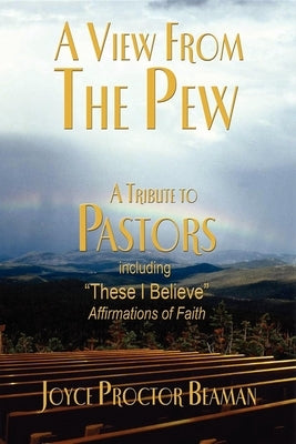 A View from the Pew: A Tribute to Pastors by Beaman, Joyce Proctor