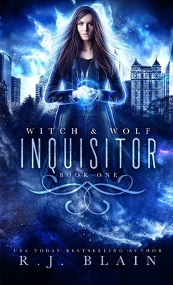 Inquisitor: A Witch & Wolf Novel by Blain, R. J.