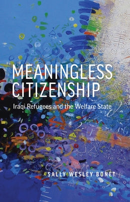 Meaningless Citizenship: Iraqi Refugees and the Welfare State by Bonet, Sally Wesley
