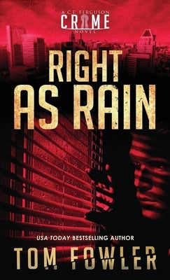 Right as Rain: A C.T. Ferguson Crime Novel by Fowler, Tom