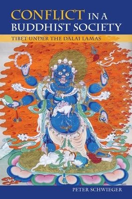 Conflict in a Buddhist Society: Tibet Under the Dalai Lamas by Schwieger, Peter