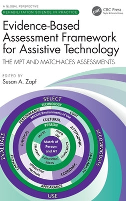 Evidence-Based Assessment Framework for Assistive Technology: The MPT and MATCH-ACES Assessments by Zapf, Susan A.