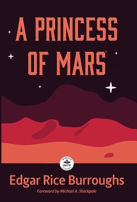 A Princess of Mars: Annotated Version with Foreword by Michael A. Stackpole by Burroughs, Edgar Rice