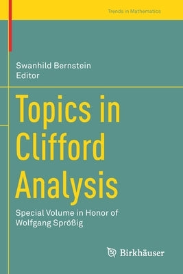 Topics in Clifford Analysis: Special Volume in Honor of Wolfgang Sprößig by Bernstein, Swanhild