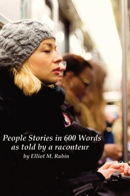 People Stories in 600 Words: as told be a raconteur by Rubin, Elliot M.