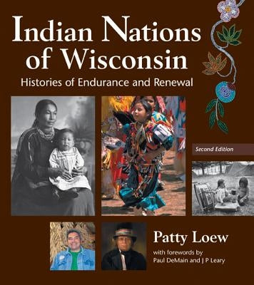 Indian Nations of Wisconsin: Histories of Endurance and Renewal, 2 Edition by Loew, Patty