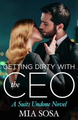 Getting Dirty with the CEO by Sosa, Mia