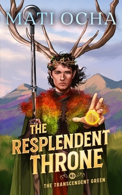 The Resplendent Throne: A LitRPG Adventure by Ocha, Mati