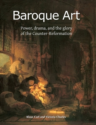 Baroque Art: Power, drama, and the glory of the Counter-Reformation by Carl, Klaus