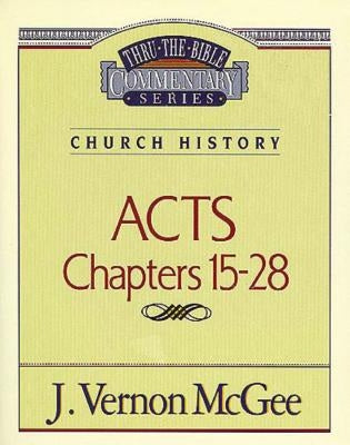 Thru the Bible Vol. 41: Church History (Acts 15-28): 41 by McGee, J. Vernon