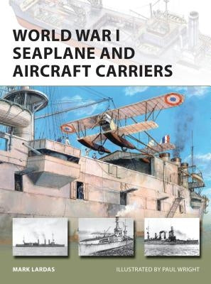 World War I Seaplane and Aircraft Carriers by Lardas, Mark