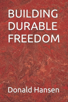 Building Durable Freedom by Hansen, Linda T.