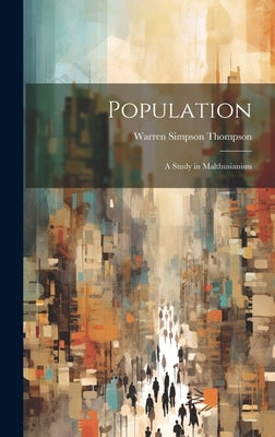Population: A Study in Malthusianism by Thompson, Warren Simpson