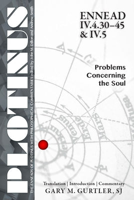 Plotinus Ennead IV.4.30-45 & IV.5: Problems Concerning the Soul: Translation, with an Introduction and Commentary by Gurtler, Gary M.