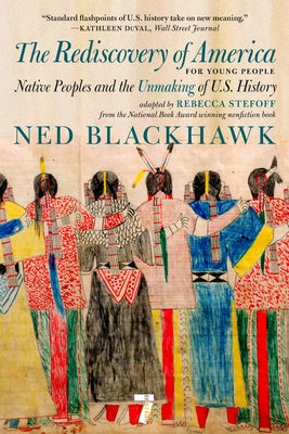 The Rediscovery of America for Young People: Native Peoples and the Unmaking of Us History by Blackhawk, Ned