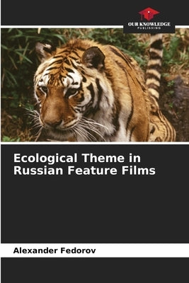 Ecological Theme in Russian Feature Films by Fedorov, Alexander