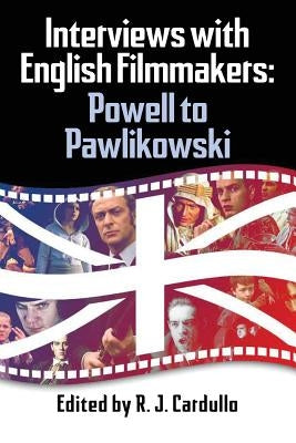 Interviews with English Filmmakers: Powell to Pawlikowski by Cardullo, R. J.