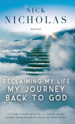 Reclaiming my Life - my Journey Back to God by Nicholas, Nick