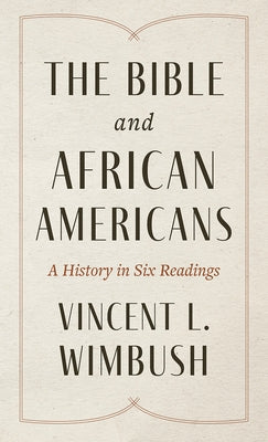 The Bible and African Americans: A History in Six Readings by Wimbush, Vincent L.