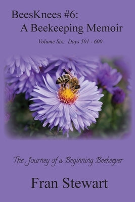 BeesKnees #6: A Beekeeping Memoir by Stewart, Fran