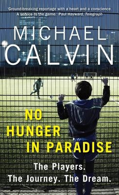 No Hunger in Paradise: The Players. the Journey. the Dream. by Calvin, Michael