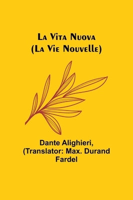 La Vita Nuova (La Vie Nouvelle) by Alighieri, Dante