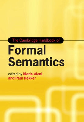 The Cambridge Handbook of Formal Semantics by Aloni, Maria