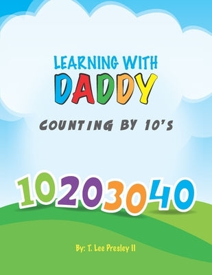 Learning With Daddy: Counting by 10's by Presley, T. Lee, II