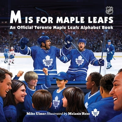 M Is for Maple Leafs: An Official Toronto Maple Leafs Alphabet Book by Ulmer, Michael