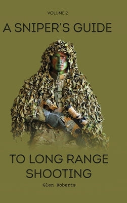 A Sniper's Guide to Long Range Shooting Volume 2 by Roberts, Glen