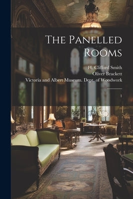 The Panelled Rooms: 1 by Victoria and Albert Museum Dept of
