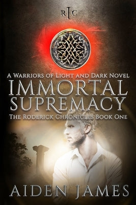 Immortal Supremacy: A Warriors of Light and Dark Novel by James, Aiden