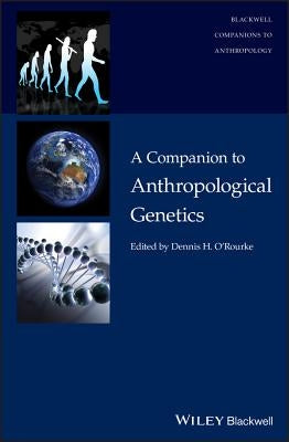 A Companion to Anthropological Genetics by O'Rourke, Dennis H.