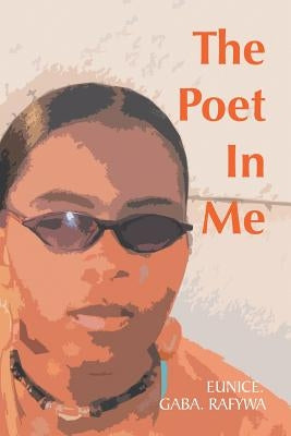 The Poet in Me by Rafywa, Eunice Gaba