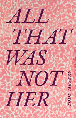 All That Was Not Her by Meyers, Todd