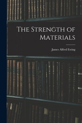 The Strength of Materials by Ewing, James Alfred