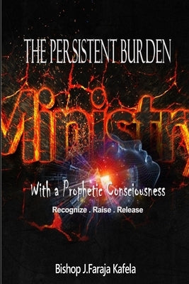 The Persistent Burden: Ministry with a Prophetic Consciousness by Kafela, Bishop J. Faraja