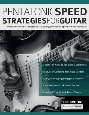 Pentatonic Speed Strategies For Guitar: Unleash the Power of Pentatonic Scale Soloing With Proven Speed Technique Exercises by Brooks, Chris