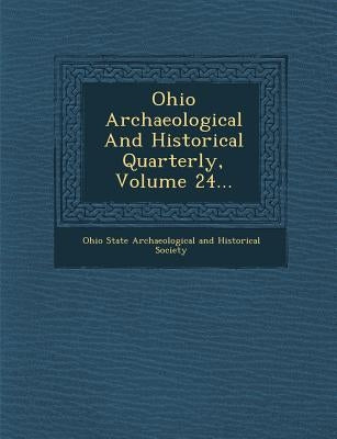 Ohio Archaeological and Historical Quarterly, Volume 24... by Ohio State Archaeological and Historical