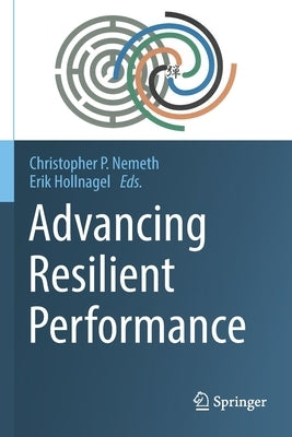 Advancing Resilient Performance by Nemeth, Christopher P.